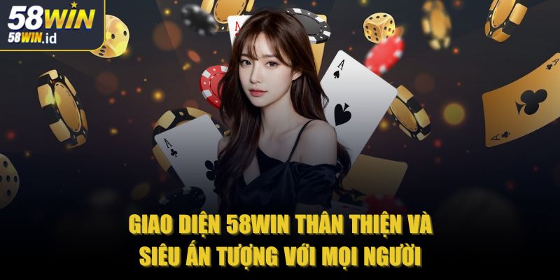 58win id 🎖️ Nhà Cái 58win - Trang Chủ Chính Thức 58win 2025 34 Giao diện 58win thân thiện và siêu ấn tượng với mọi người