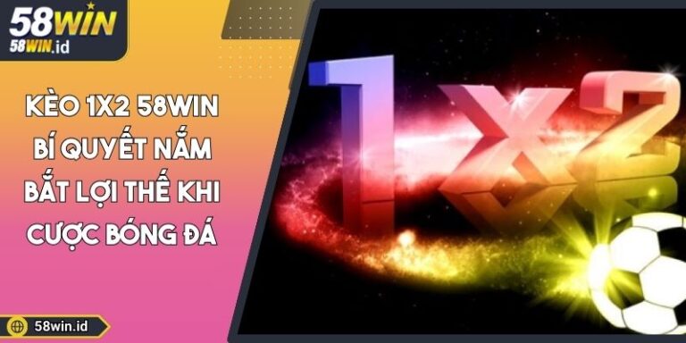 Kèo 1x2 58WIN