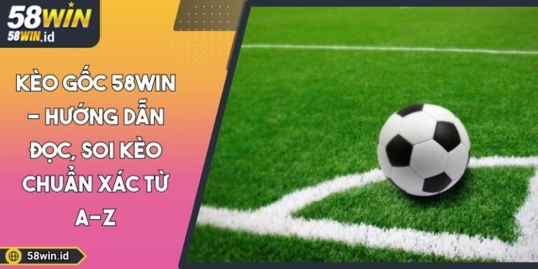 Kèo gốc 58WIN