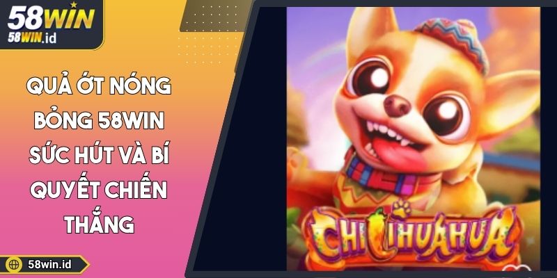 Quả Ớt Nóng Bỏng 58WIN Sức Hút Và Bí Quyết Chiến Thắng 3 Quả ớt nóng bỏng 58WIN