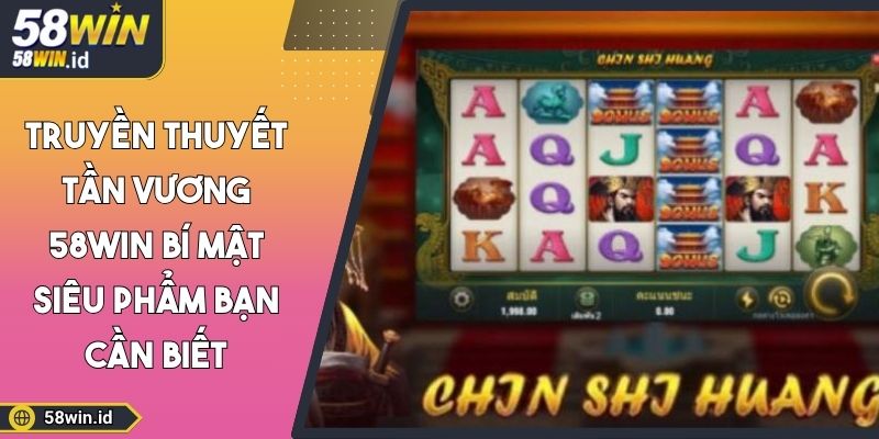 Truyền Thuyết Tần Vương 58WIN Bí Mật Siêu Phẩm Bạn Cần Biết 5 truyền thuyết tần vương 58WIN